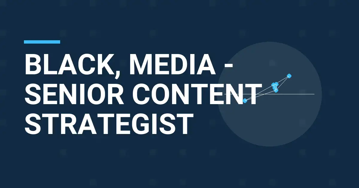 Black, Media - Senior Content Strategist