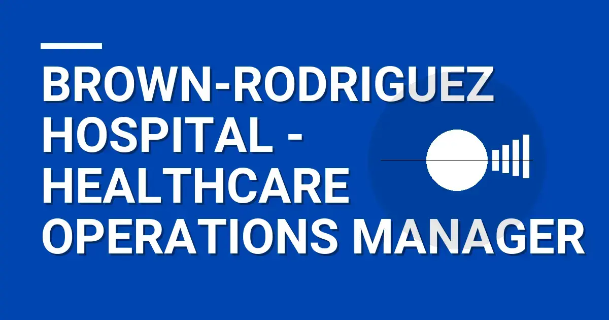 Brown-Rodriguez Hospital - Healthcare Operations Manager