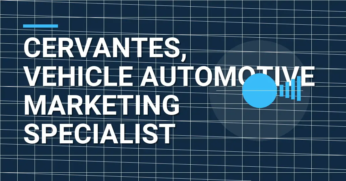 Cervantes, Vehicle Automotive Marketing Specialist