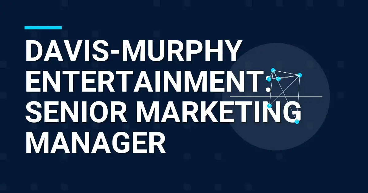 Davis-Murphy Entertainment: Senior Marketing Manager