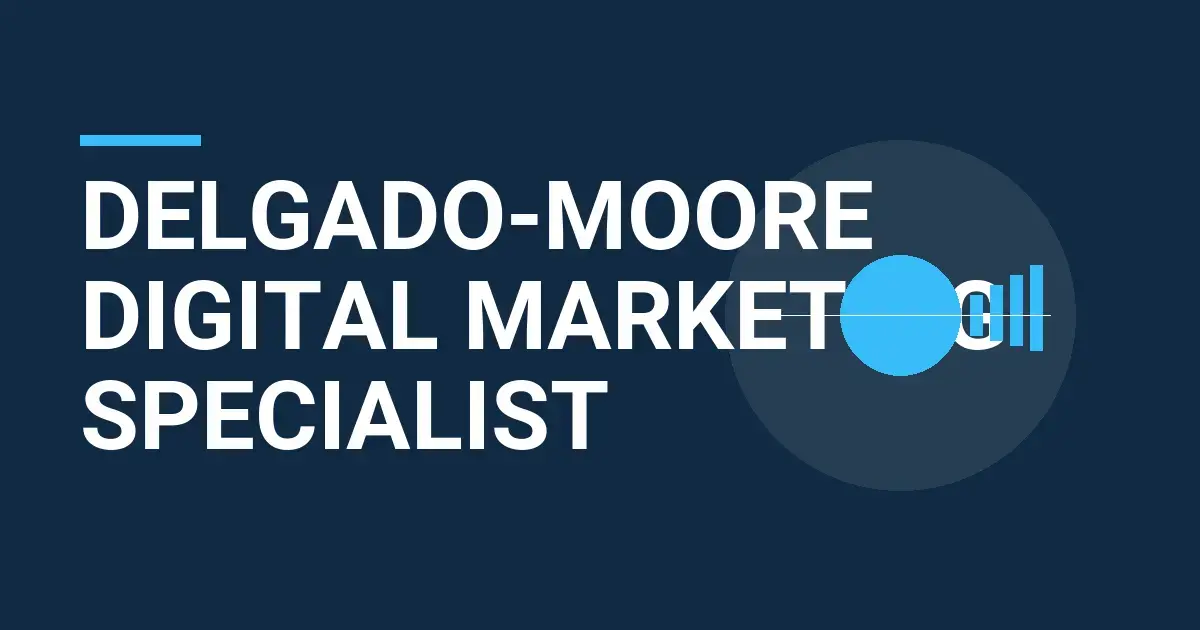 Delgado-Moore Digital Marketing Specialist