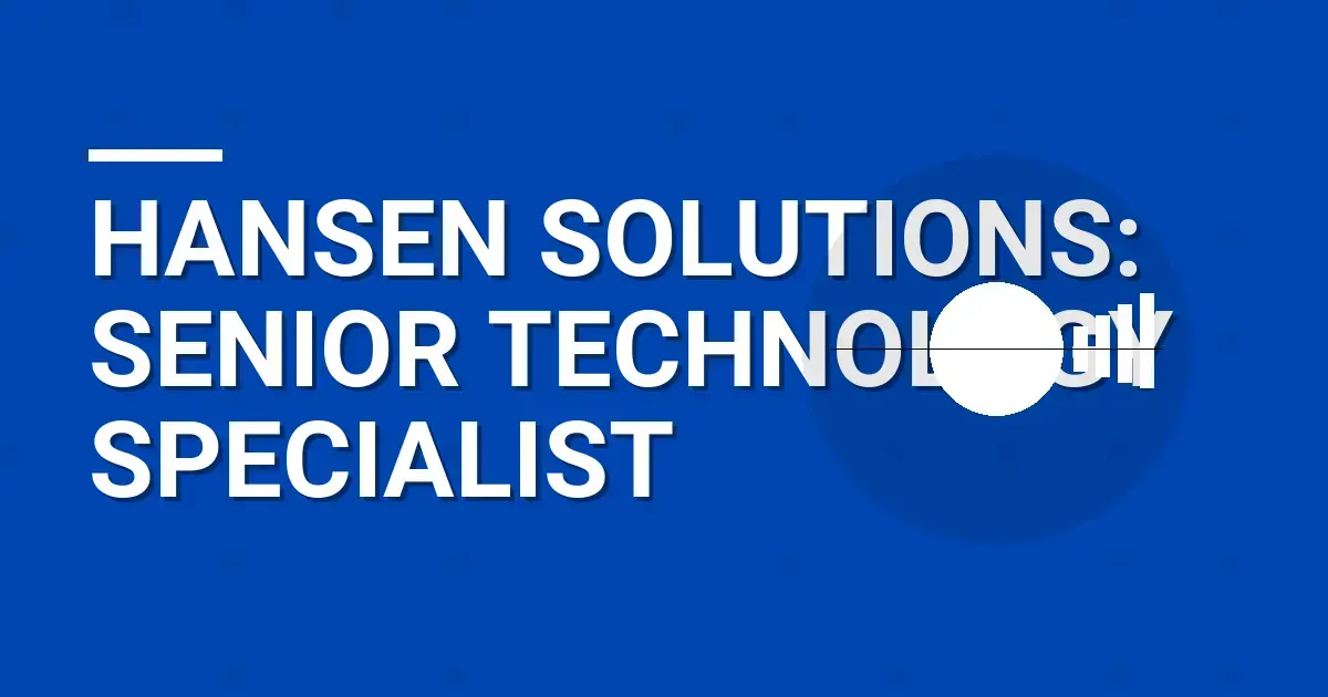 Hansen Solutions: Senior Technology Specialist