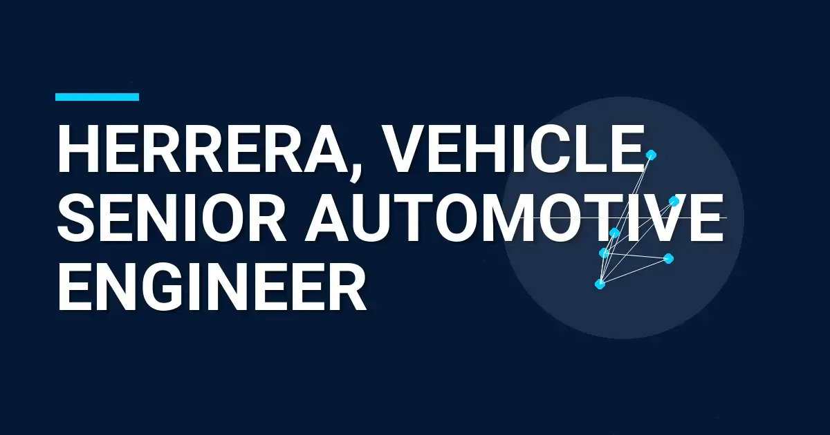 Herrera, Vehicle Senior Automotive Engineer