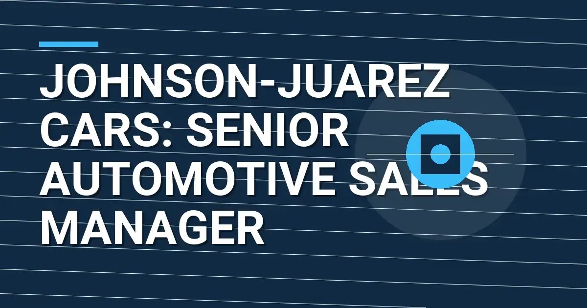 Johnson-Juarez Cars: Senior Automotive Sales Manager