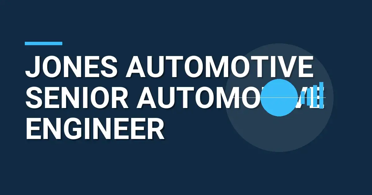 Jones Automotive Senior Automotive Engineer