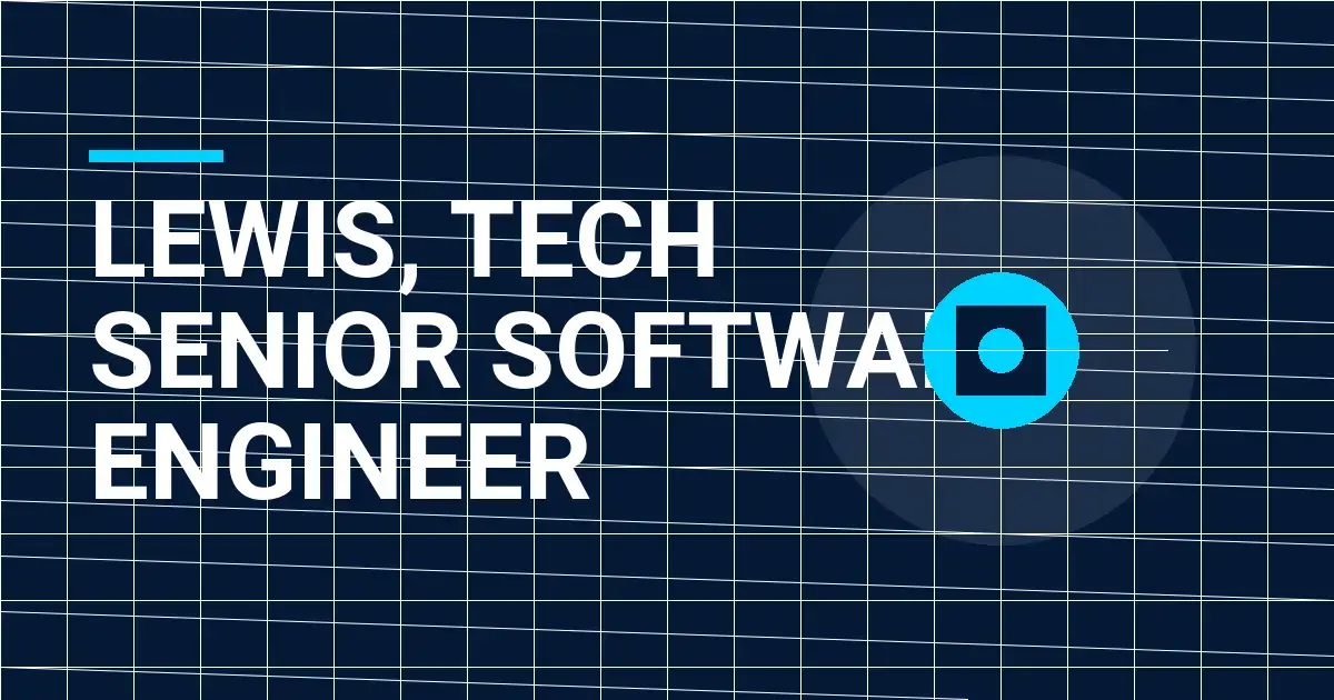 Lewis, Tech Senior Software Engineer