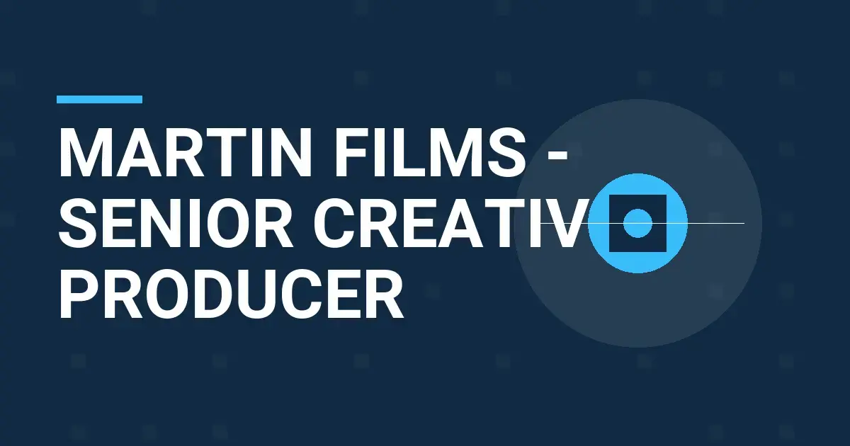 Martin Films - Senior Creative Producer