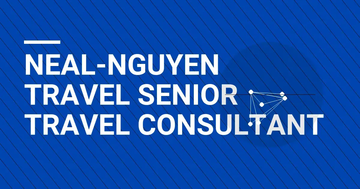 Neal-Nguyen Travel Senior Travel Consultant