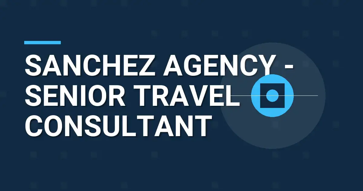 Sanchez Agency - Senior Travel Consultant